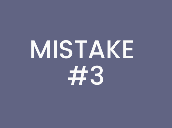 MISTAKE # 3